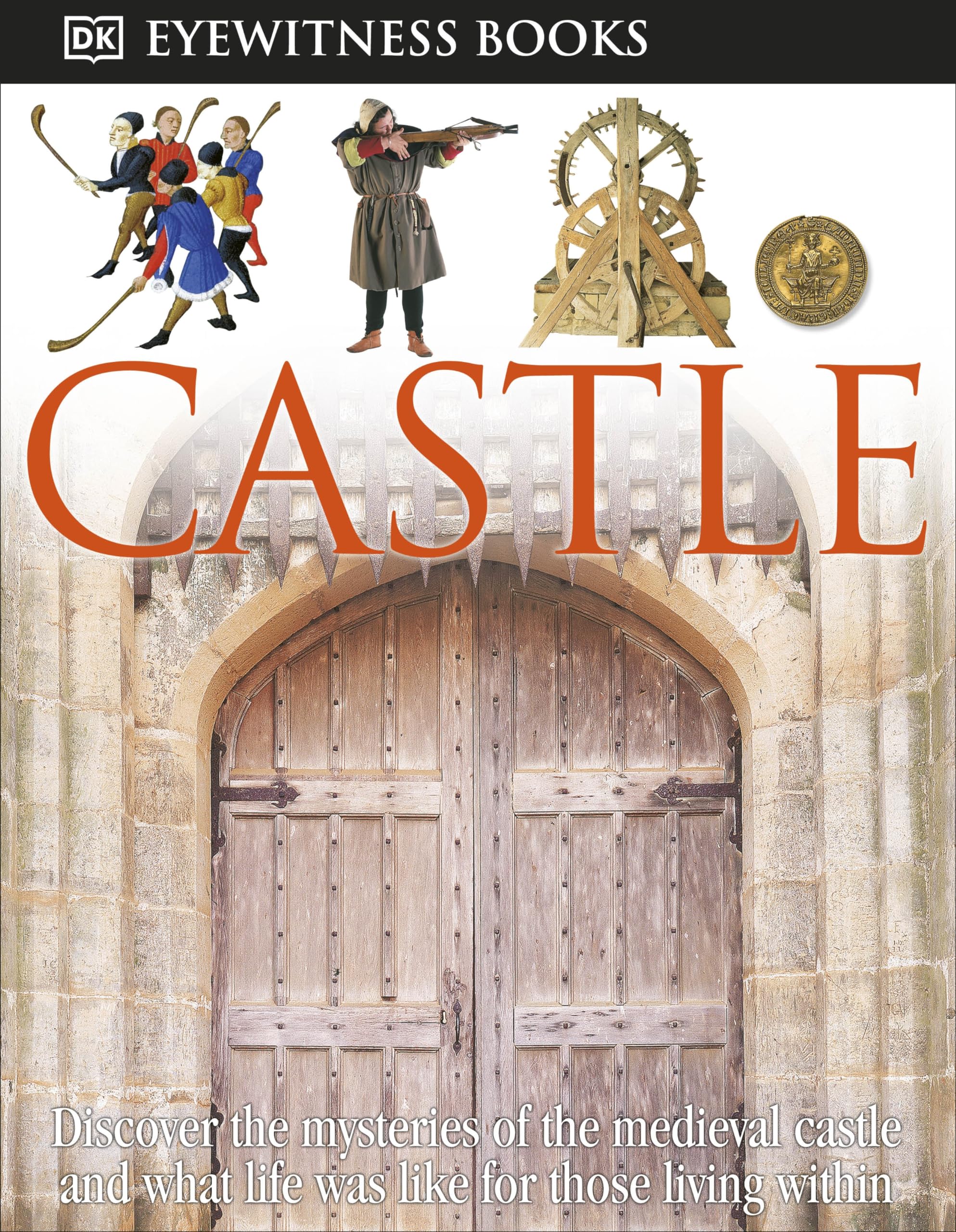 Dk Eyewitness Books: Castle: Discover The Mysteries Of The Medieval Castle And See What Life Was Like For Tho-new