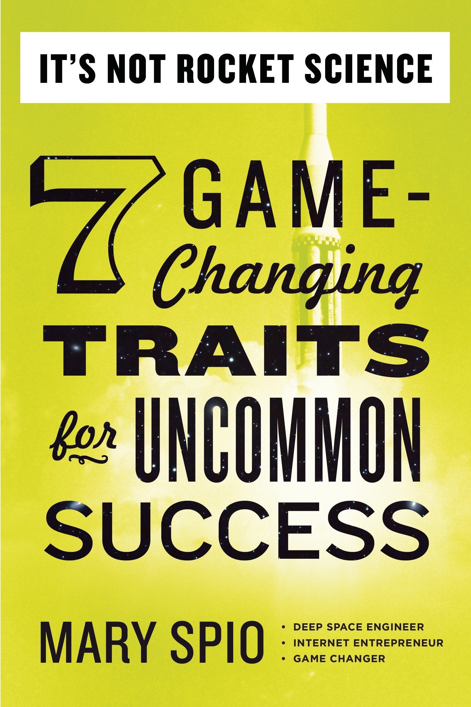 It's Not Rocket Science: 7 GameChanging Traits for Uncommon Success,Used
