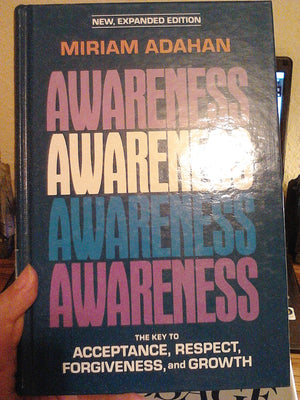 Awareness: The Key to Acceptance, Respect, Forgiveness, and Growth,New