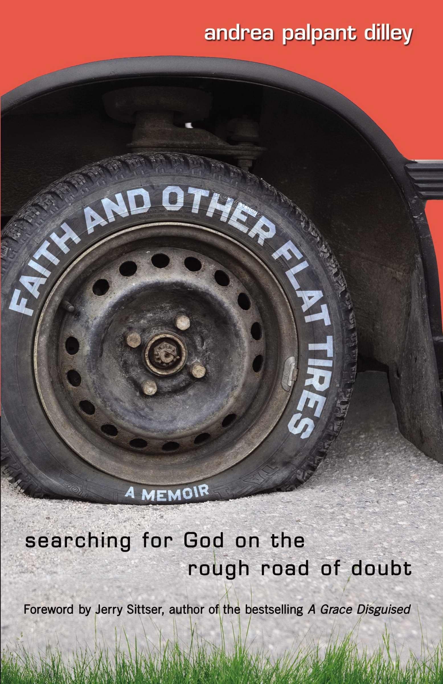 Faith And Other Flat Tires: Searching For God On The Rough Road Of Doubt