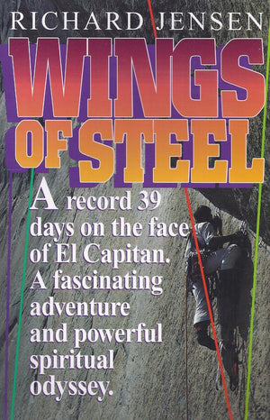Wings Of Steel: A Climbers Perspective Of The Christian Life, And The Story Of A World Record : 39 Continuous Days And Nights On-new