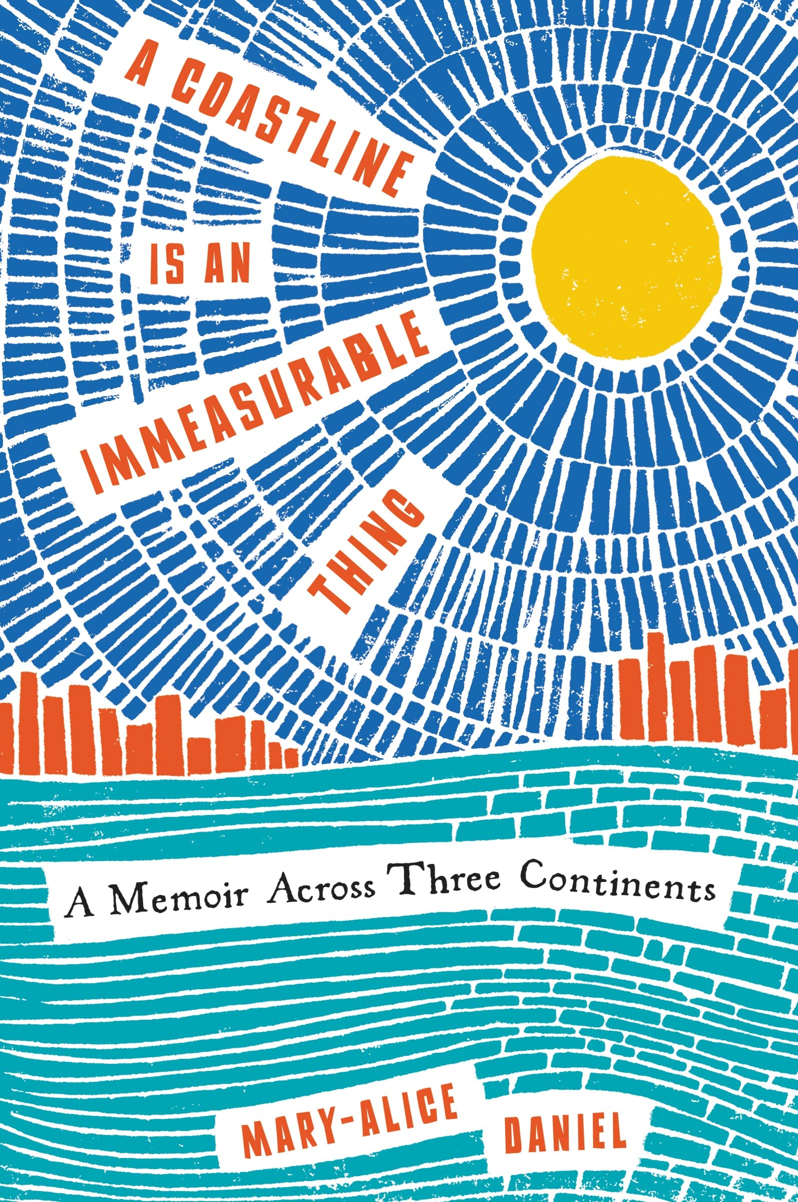 A Coastline Is An Immeasurable Thing: A Memoir Across Three Continents,New