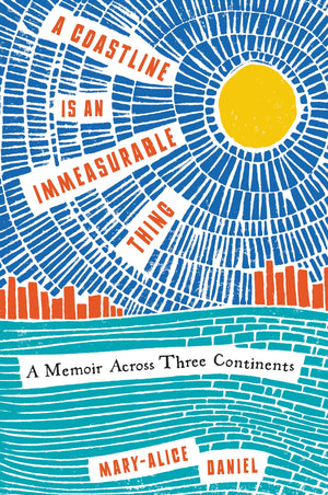 A Coastline Is An Immeasurable Thing: A Memoir Across Three Continents,New