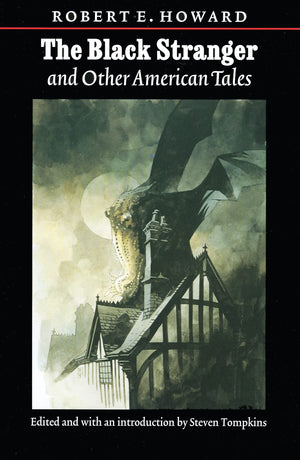 The Black Stranger: And Other American Tales (The Works Of Robert E. Howard Series),New