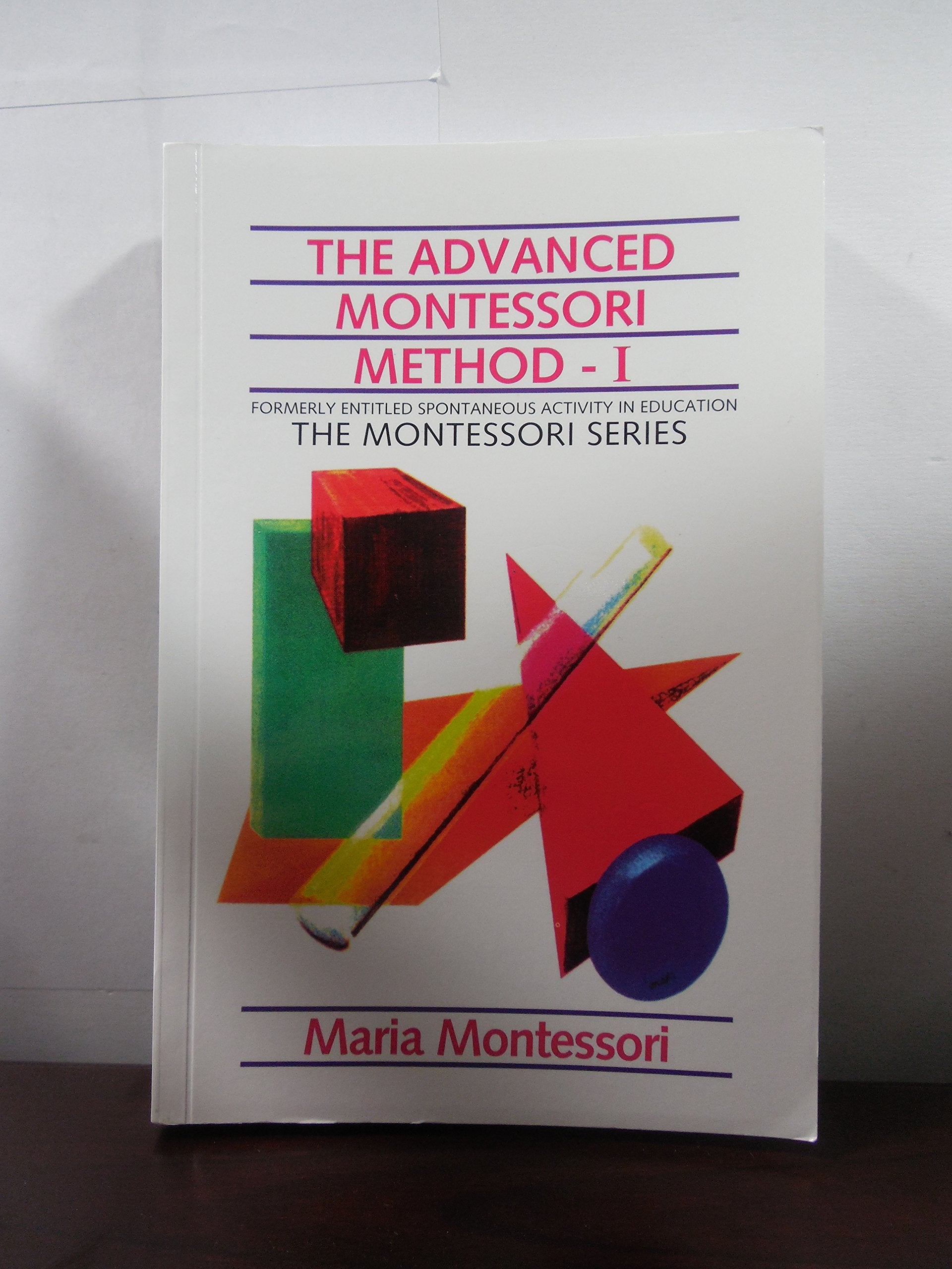The Advanced Montessori Method  1 Formerly Entitled Spontaneous Activity in Education