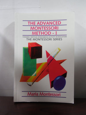 The Advanced Montessori Method  1 Formerly Entitled Spontaneous Activity in Education