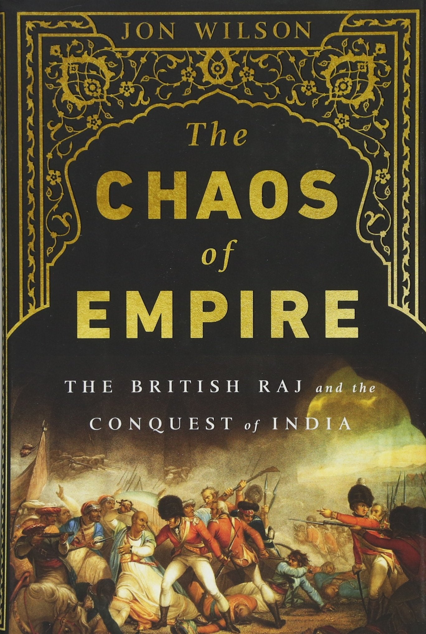 The Chaos Of Empire: The British Raj And The Conquest Of India