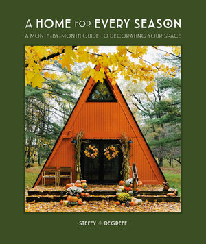 A Home For Every Season: A Monthbymonth Guide To Decorating Your Space,New