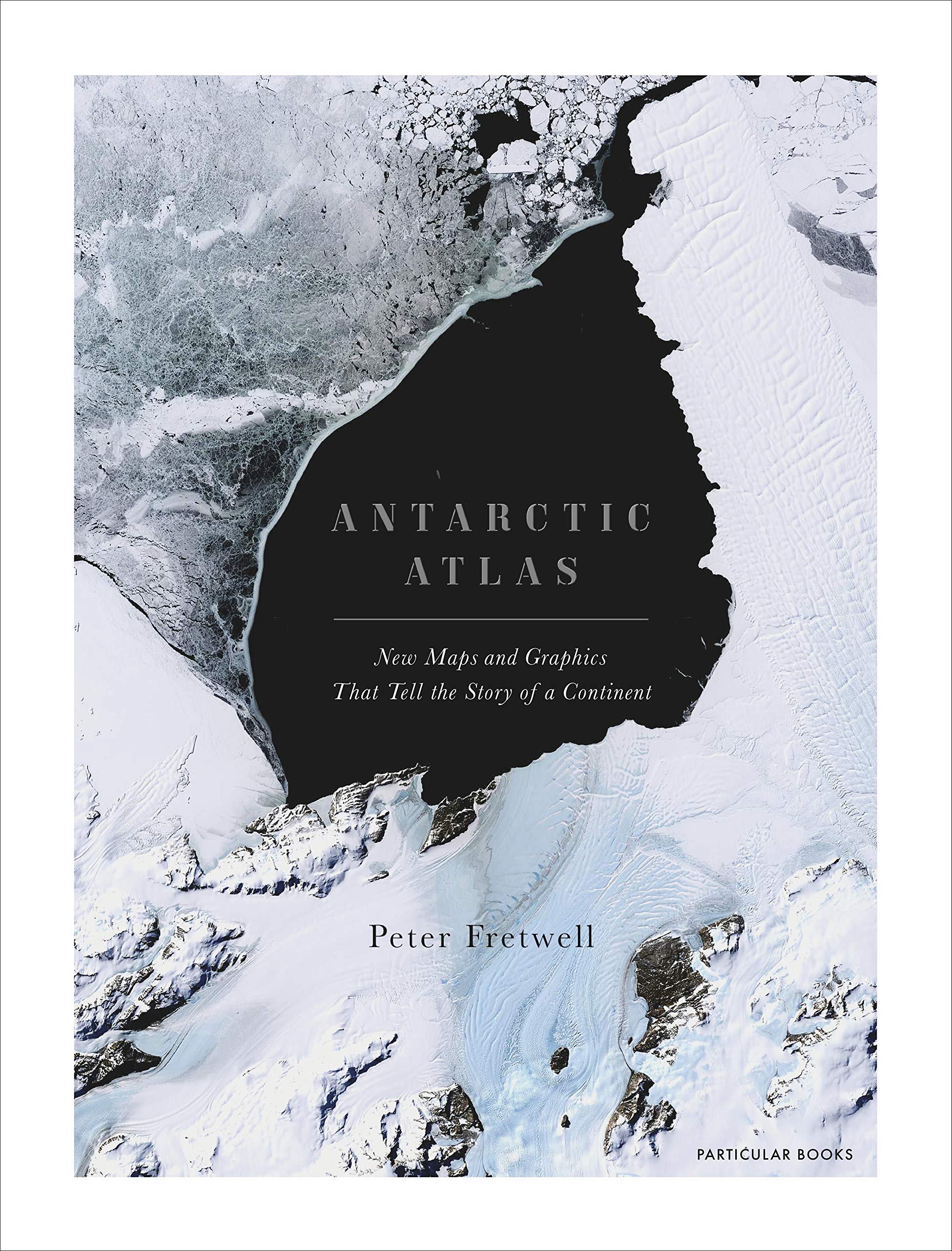 Antarctic Atlas: New Maps and Graphics That Tell the Story of a Continent,Used