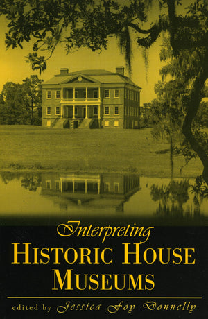 Interpreting Historic House Museums (American Association for State and Local History),New