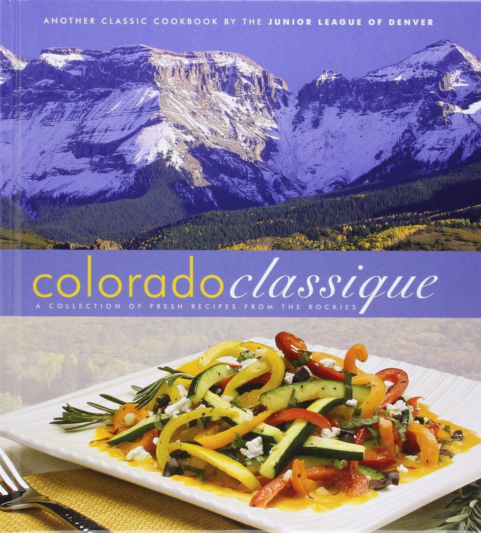 Colorado Classique: A Collection of Fresh Recipes from the Rockies,Used