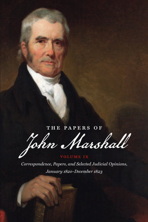 The Papers of John Marshall: Volume IX: Correspondence, Papers, and Selected Judicial Opinions, January 1820December 1823 (Publ,Used
