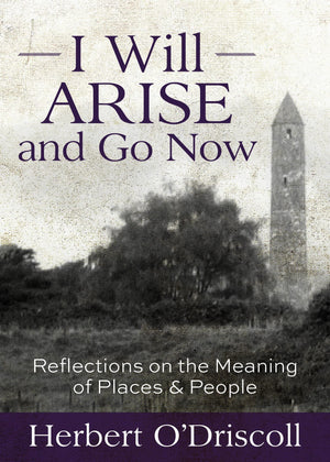 I Will Arise and Go Now: Reflections on the Meaning of Places and People,Used