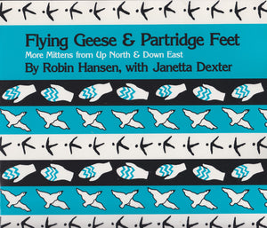 Flying Geese and Partridge Feet: More Mittens from Up North and Down East,New
