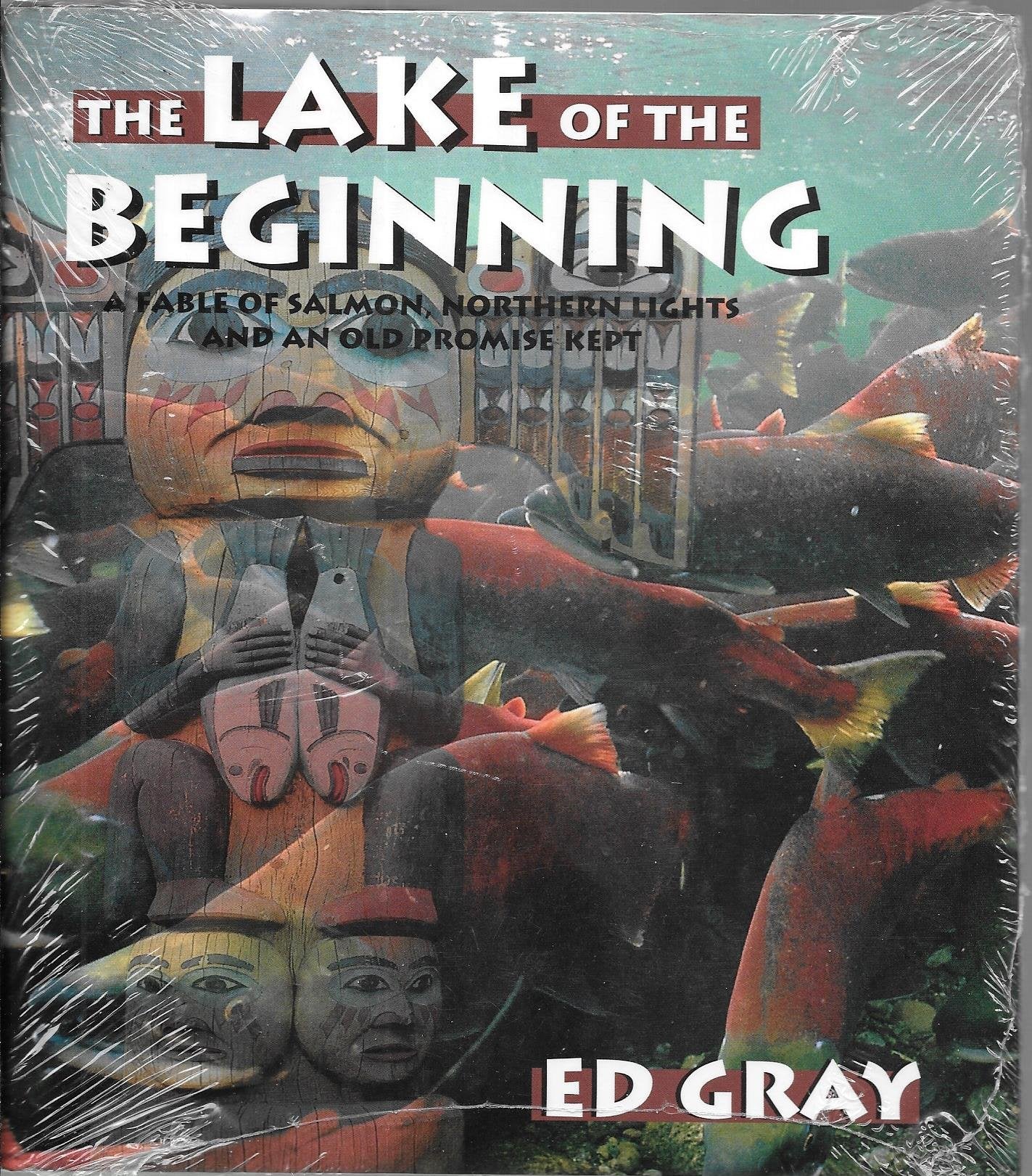 The Lake of the Beginning: A Fable of Salmon, Northern Lights and An Old Promise Kept,New