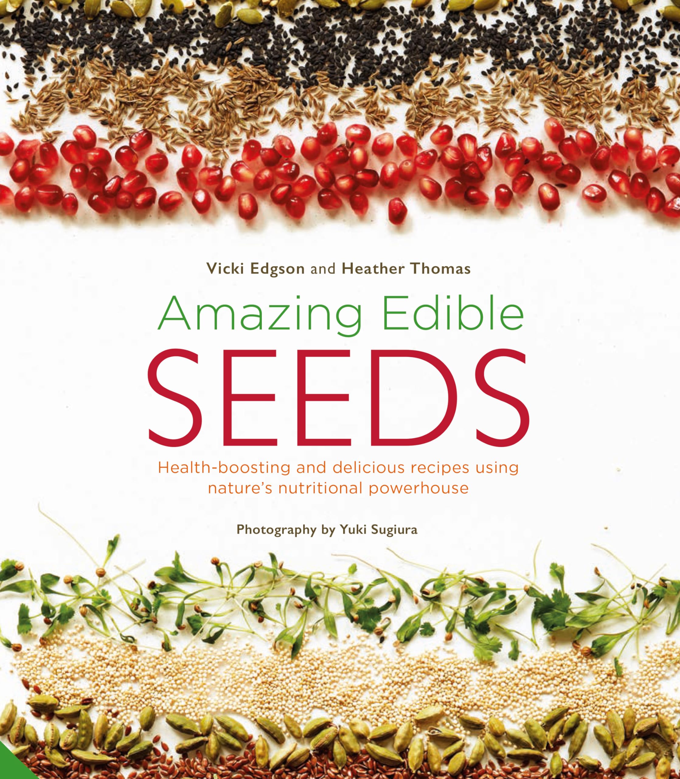 Amazing Edible Seeds: Healthboosting and delicious recipes using natures nutritional powerhouse