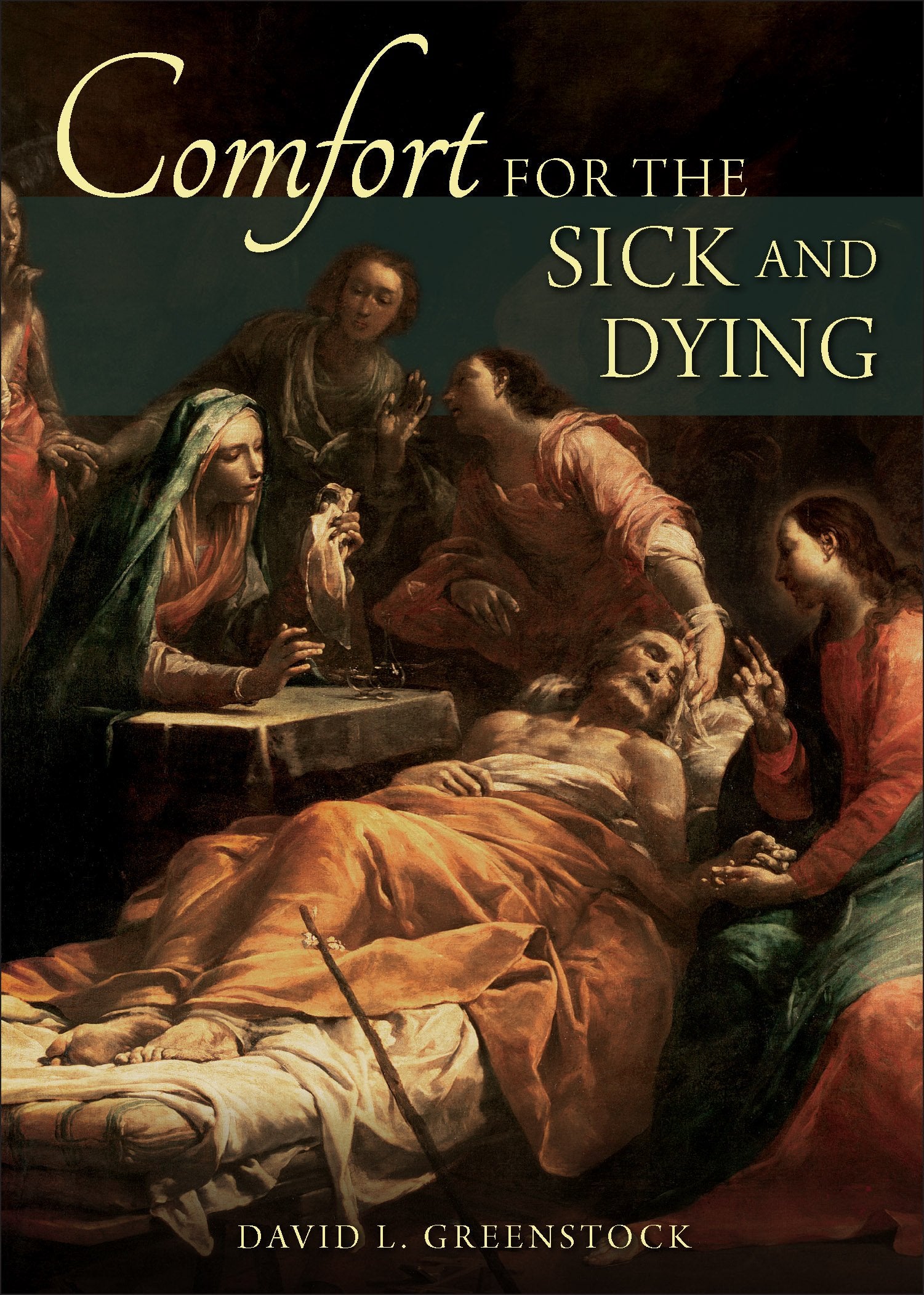 Comfort for the Sick and Dying: And for Those Who Love Them