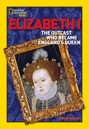World History Biographies: Elizabeth I: The Outcast Who Became England's Queen (National Geographic World History Biographies),Used