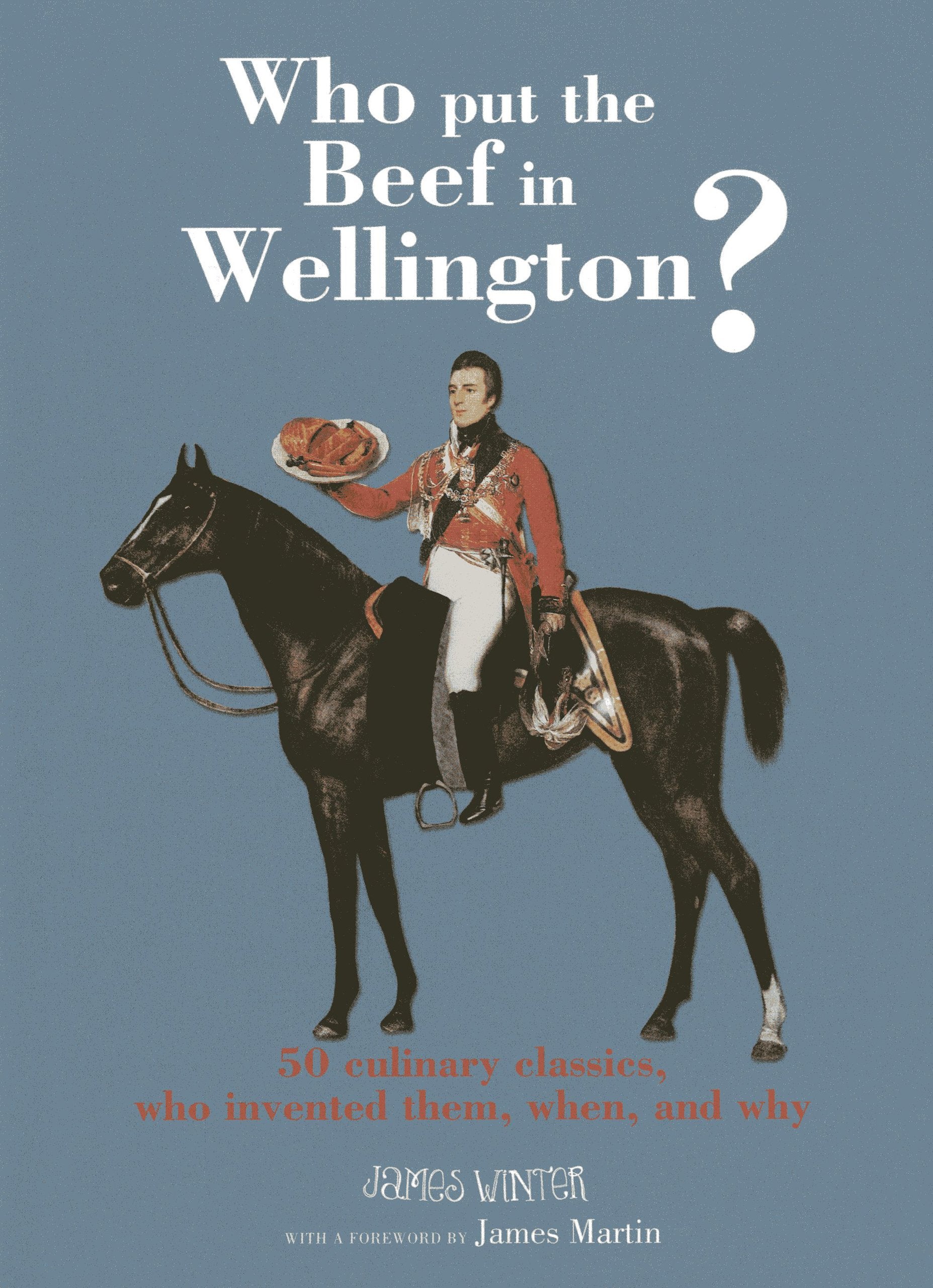 Who Put the Beef in Wellington?: 50 culinary classics, who invented them, when and why,Used