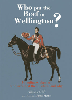 Who Put the Beef in Wellington?: 50 culinary classics, who invented them, when and why,Used