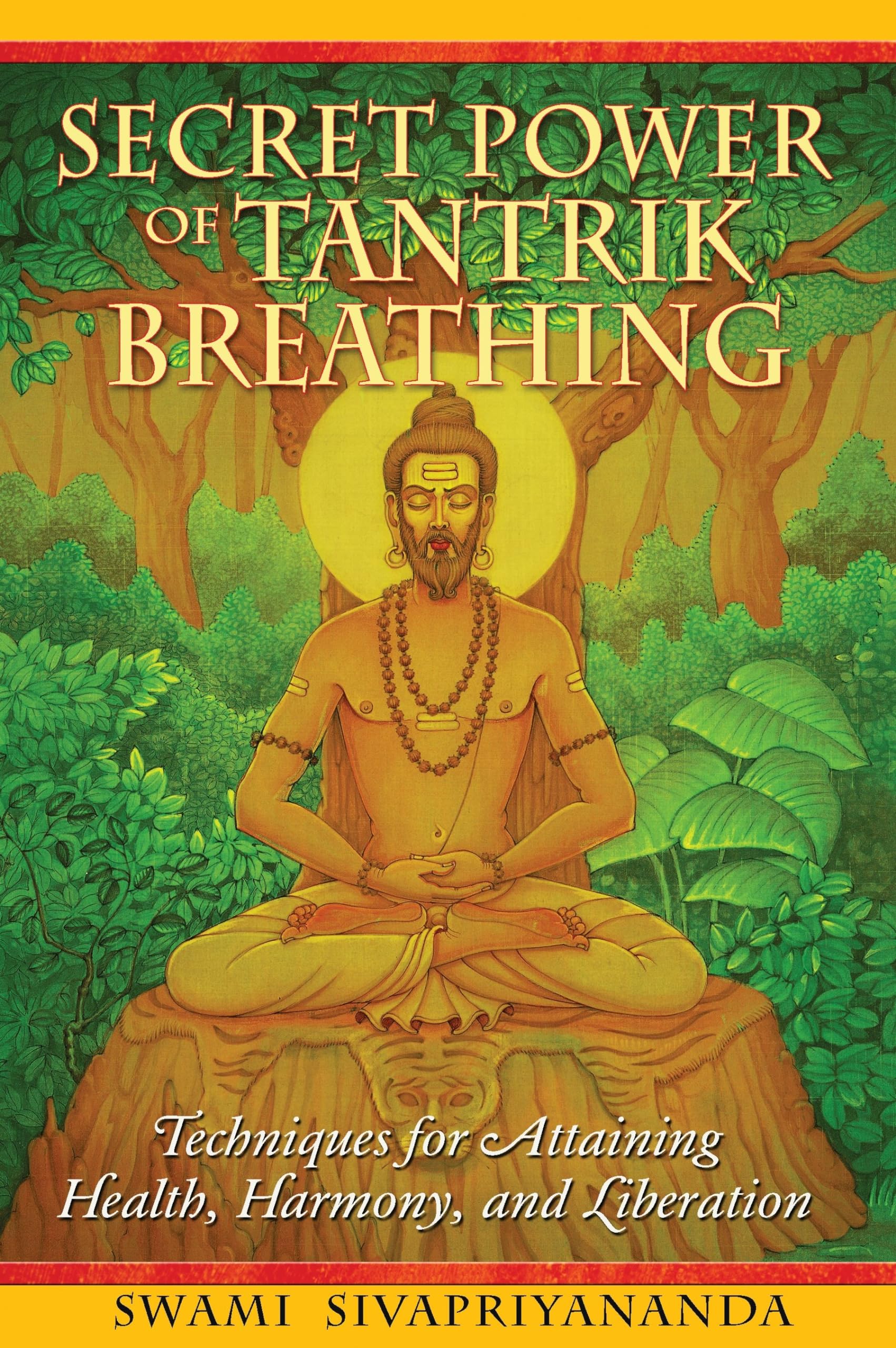 Secret Power of Tantrik Breathing: Techniques for Attaining Health, Harmony, and Liberation,New