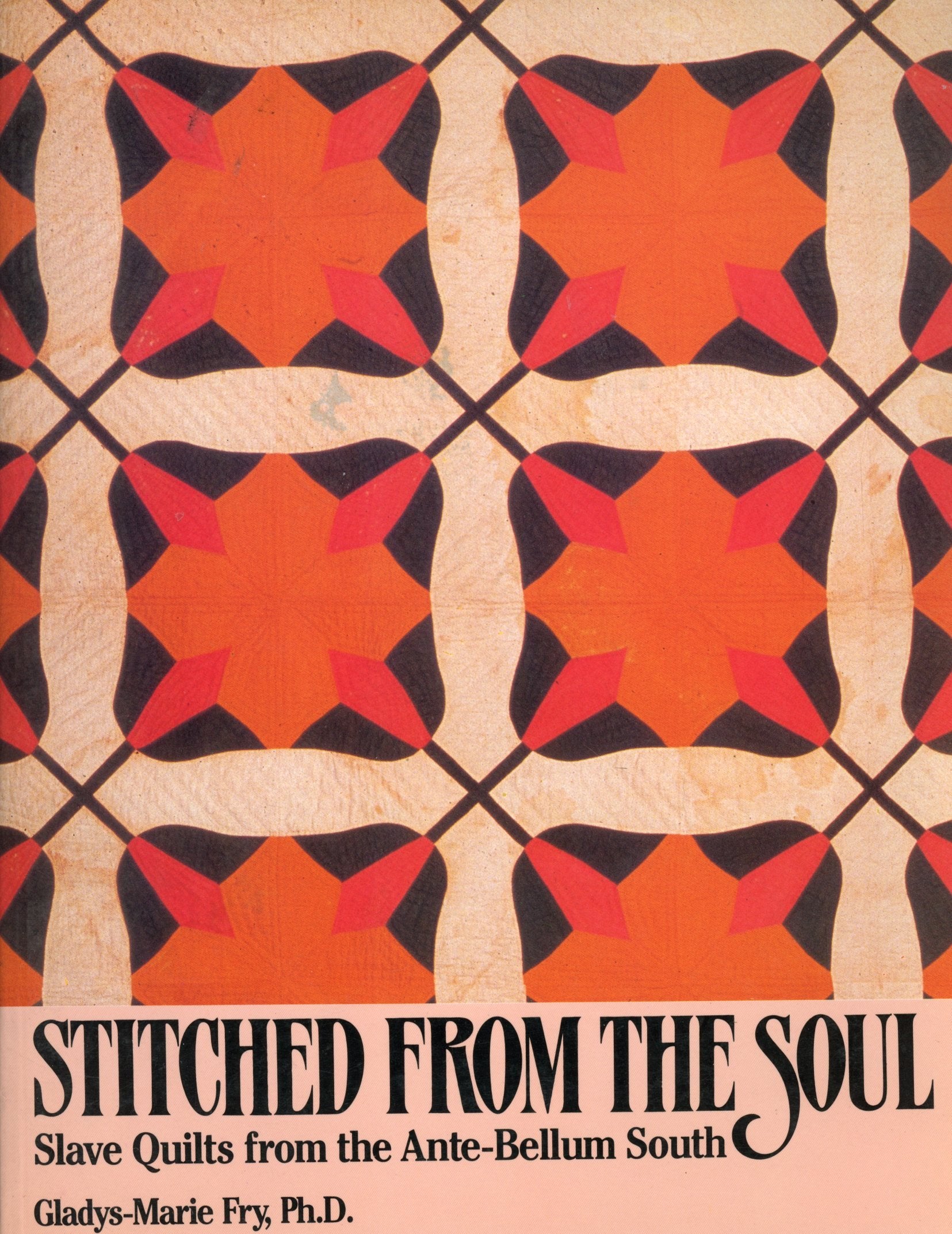 Stitched From The Soul: Slave Quilts From The Antebellum South