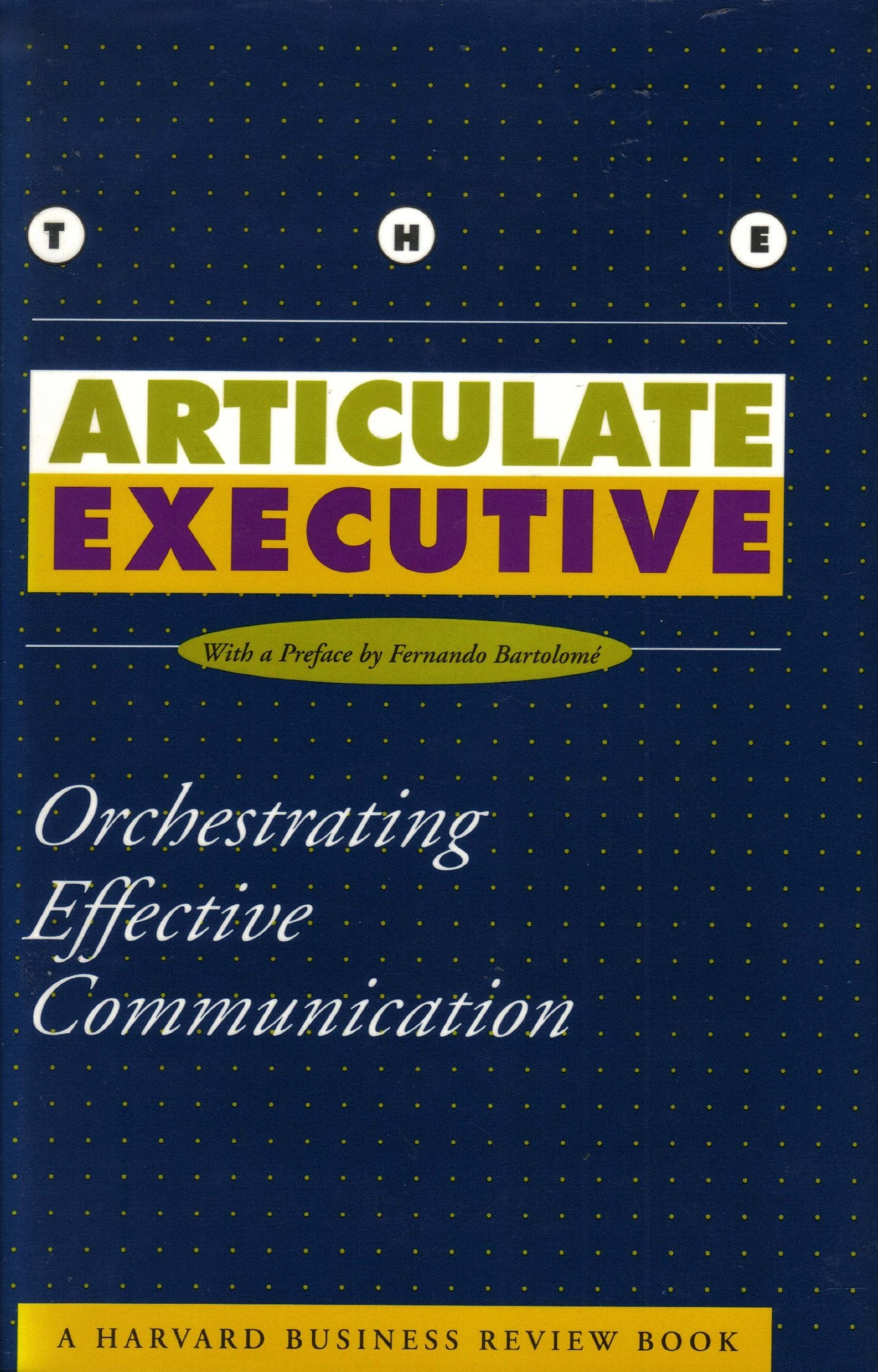 The Articulate Executive: Orchestrating Effective Communication (The Harvard Business Review Book Series),Used