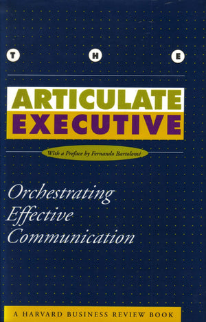 The Articulate Executive: Orchestrating Effective Communication (The Harvard Business Review Book Series),Used