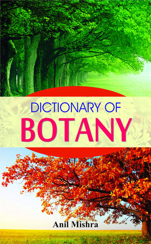 Dictionary Of Botany: Complete A To Z Guide With Concepts, Definitions & Explanations For Students And Researchers