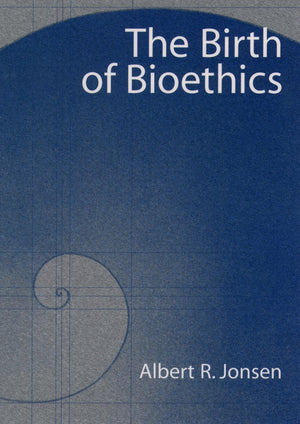 The Birth Of Bioethics,New