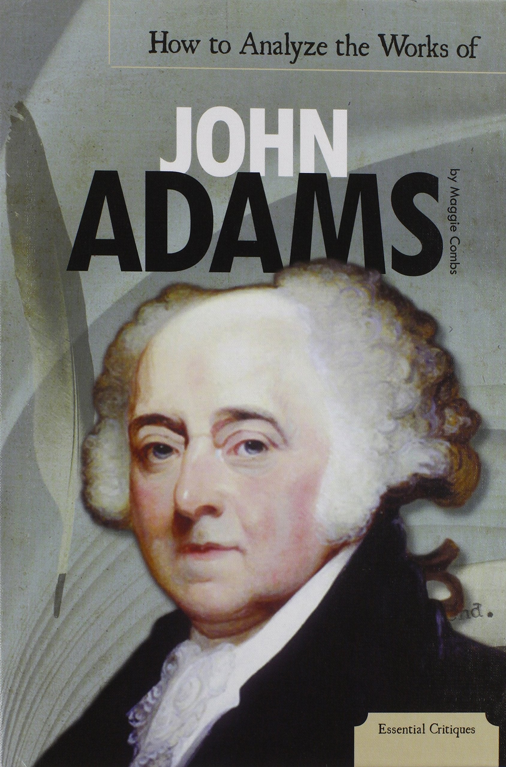How To Analyze The Works Of John Adams (Essential Critiques, 4),Used