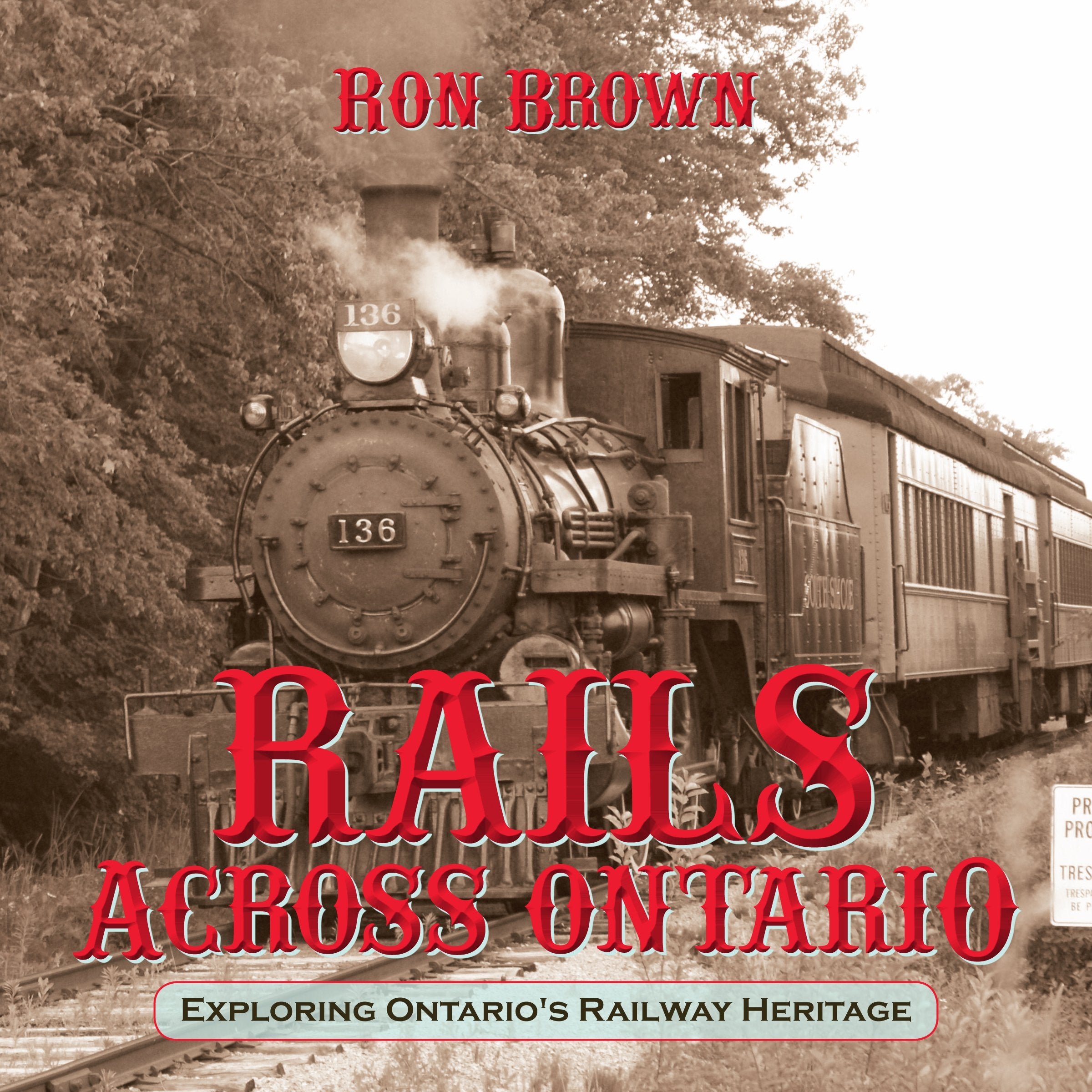 Rails Across Ontario: Exploring Ontario's Railway Heritage,Used