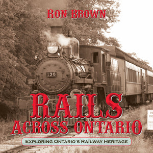 Rails Across Ontario: Exploring Ontario's Railway Heritage,Used