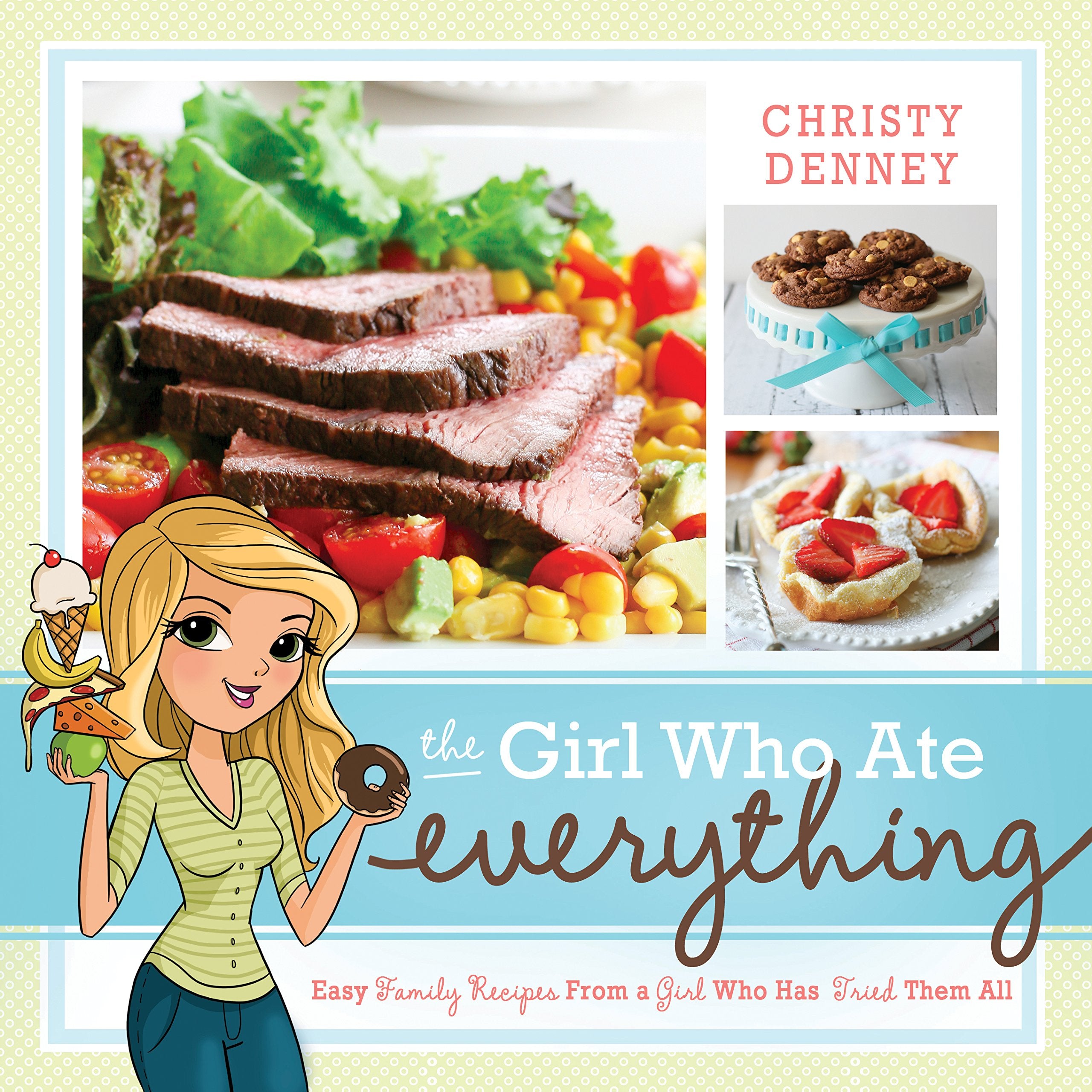 The Girl Who Ate Everything: Easy Family Recipes from a Girl Who Has Tried Them All [Paperback] Denney, Christy,Used