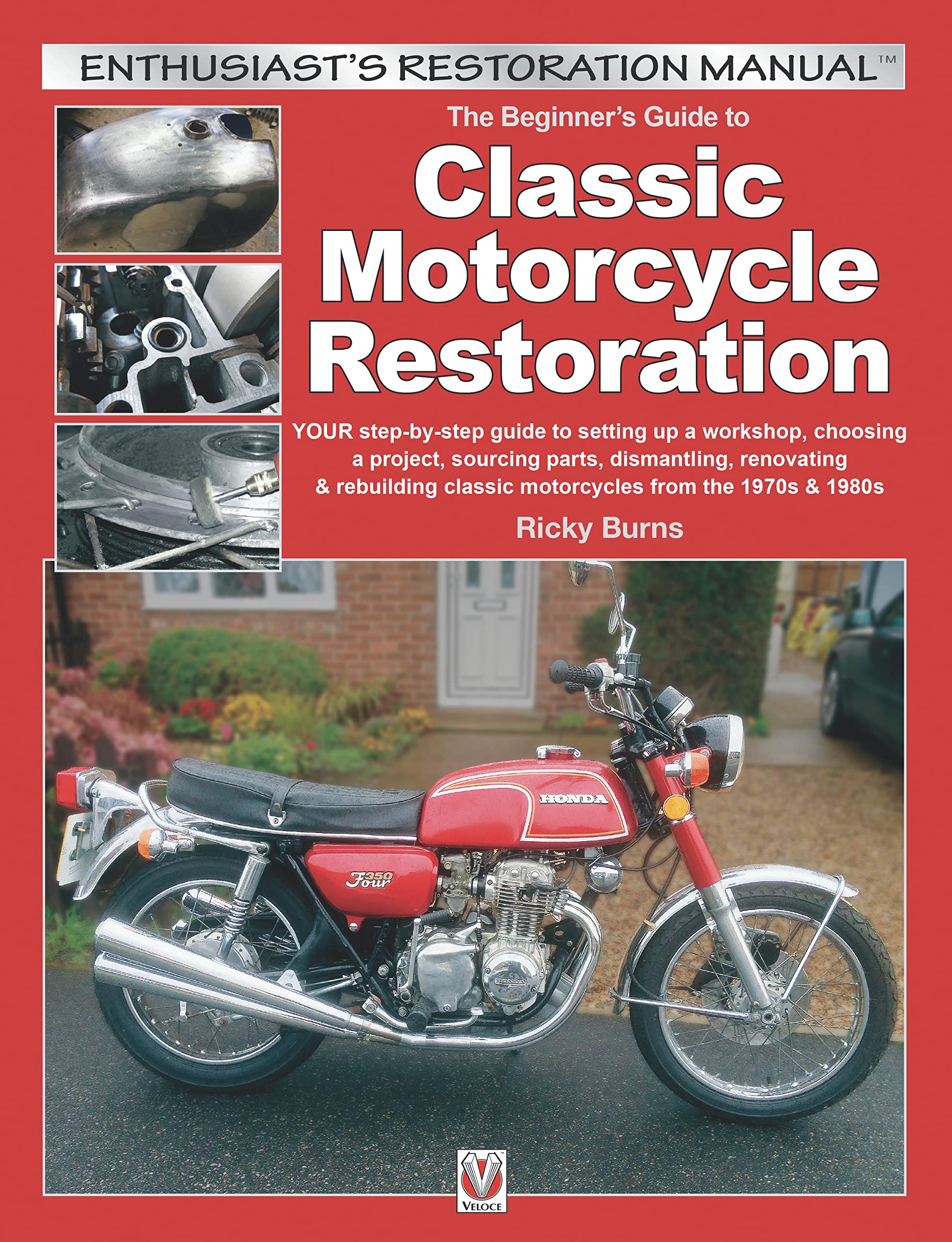 The Beginner'S Guide To Classic Motorcycle Restoration: Your Stepbystep Guide To Setting Up A Workshop, Choosing A Project, Di