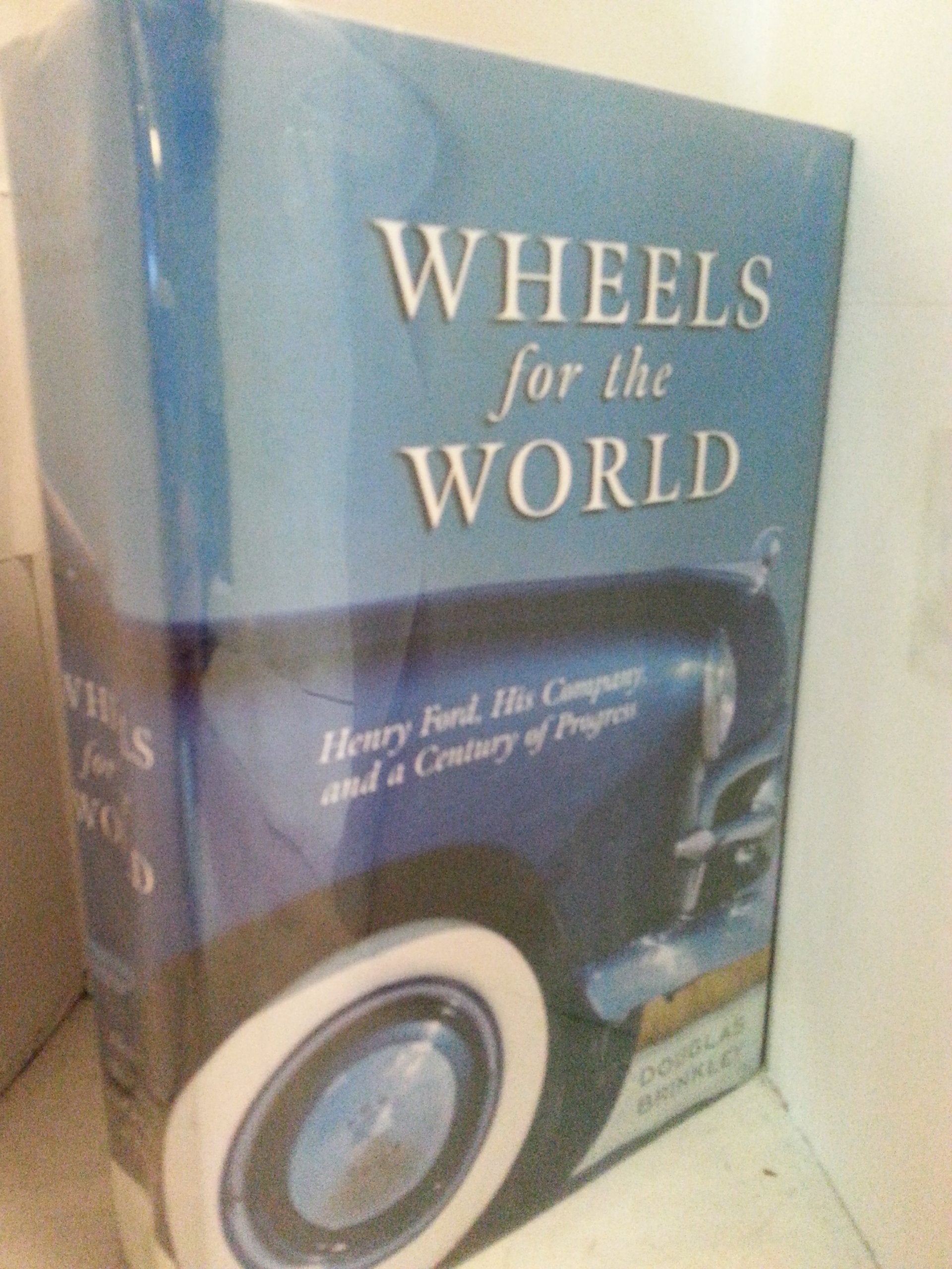 Wheels For The World: Henry Ford, His Company, And A Century Of Progress, 19032003,Used