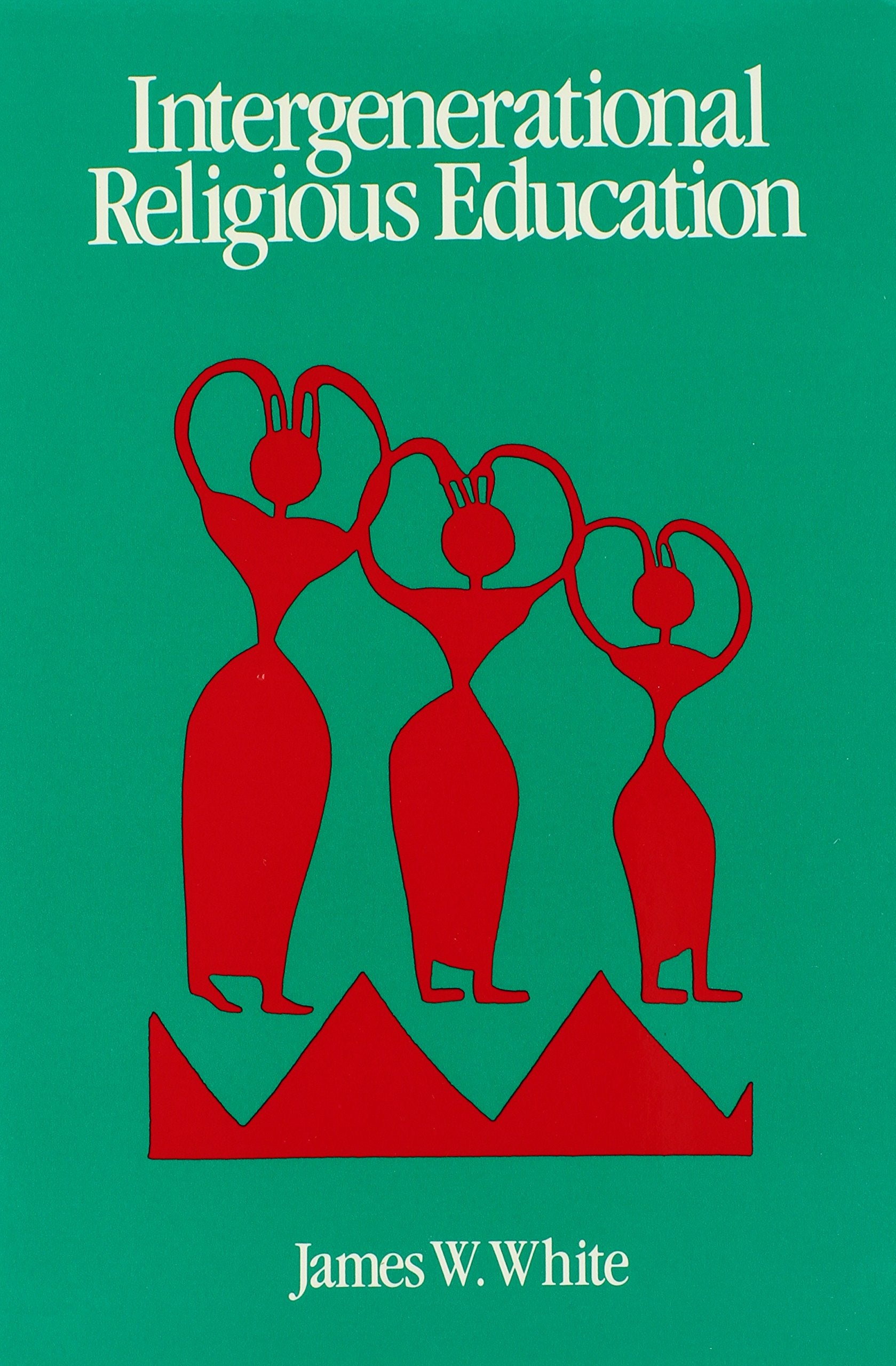 Intergenerational Religious Education: Models, Theory, and Prescription for Interage Life and Learning in the Faith Community