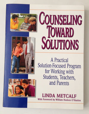 Counseling Toward Solutions: A Practical Solutionfocused Program For Working With Students, Teachers, And Parents,New