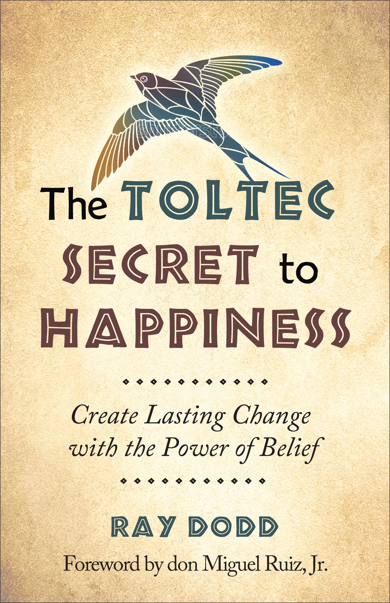 The Toltec Secret to Happiness: Create Lasting Change with the Power of Belief,Used
