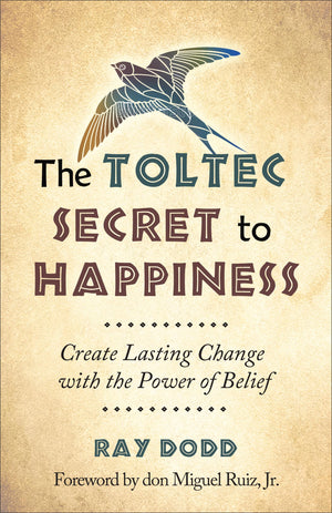 The Toltec Secret to Happiness: Create Lasting Change with the Power of Belief,Used