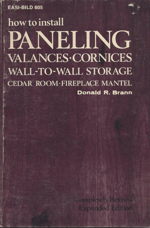 How to Install Paneling, Valances, Cornices, WallToWall Storage, Cedar Room, Fireplace Mantel (EASIBILD HOME IMPROVEMENT LIBR
