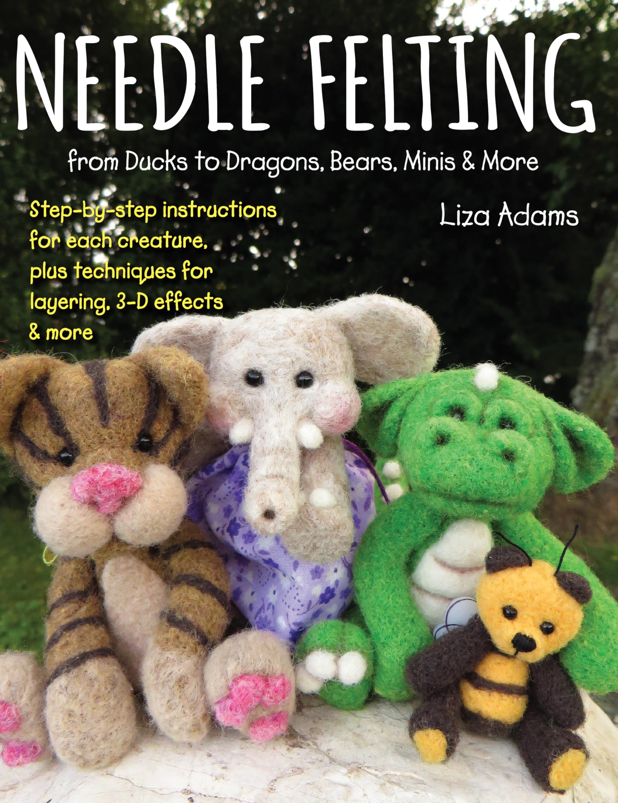 Needle Felting From Ducks To Dragons, Bears, Minis & More: Stepbystep Instructions For Each Creature, Plus Techniques For Laye,Used