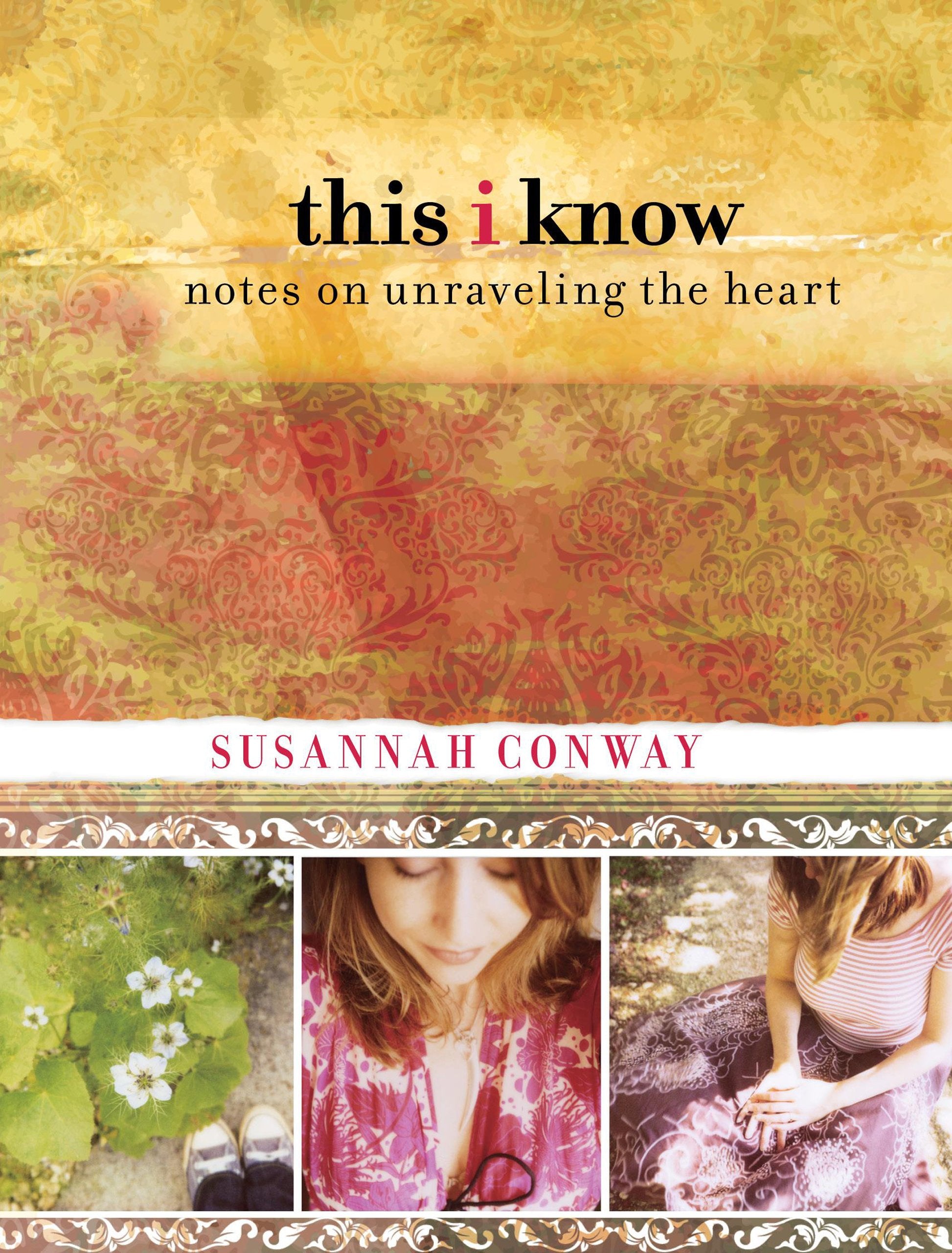 This I Know: Notes On Unraveling The Heart,Used