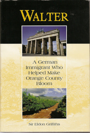 Walter: A German Immigrant Who Helped Make Orange County Bloom,Used