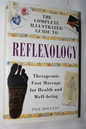 Complete Illustrated Guide To Reflexology: Therapeutic Foot Massage For Health And Wellbeing,New
