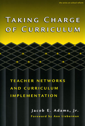Taking Charge Of Curriculum: Teacher Networks And Curriculum Implementation (The Series On School Reform),New