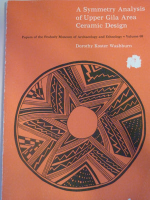 A Symmetry Analysis of Upper Gila Area Ceramic Design (Papers of the Peabody Museum of Archaeology and Ethnology: Volume 68),Used
