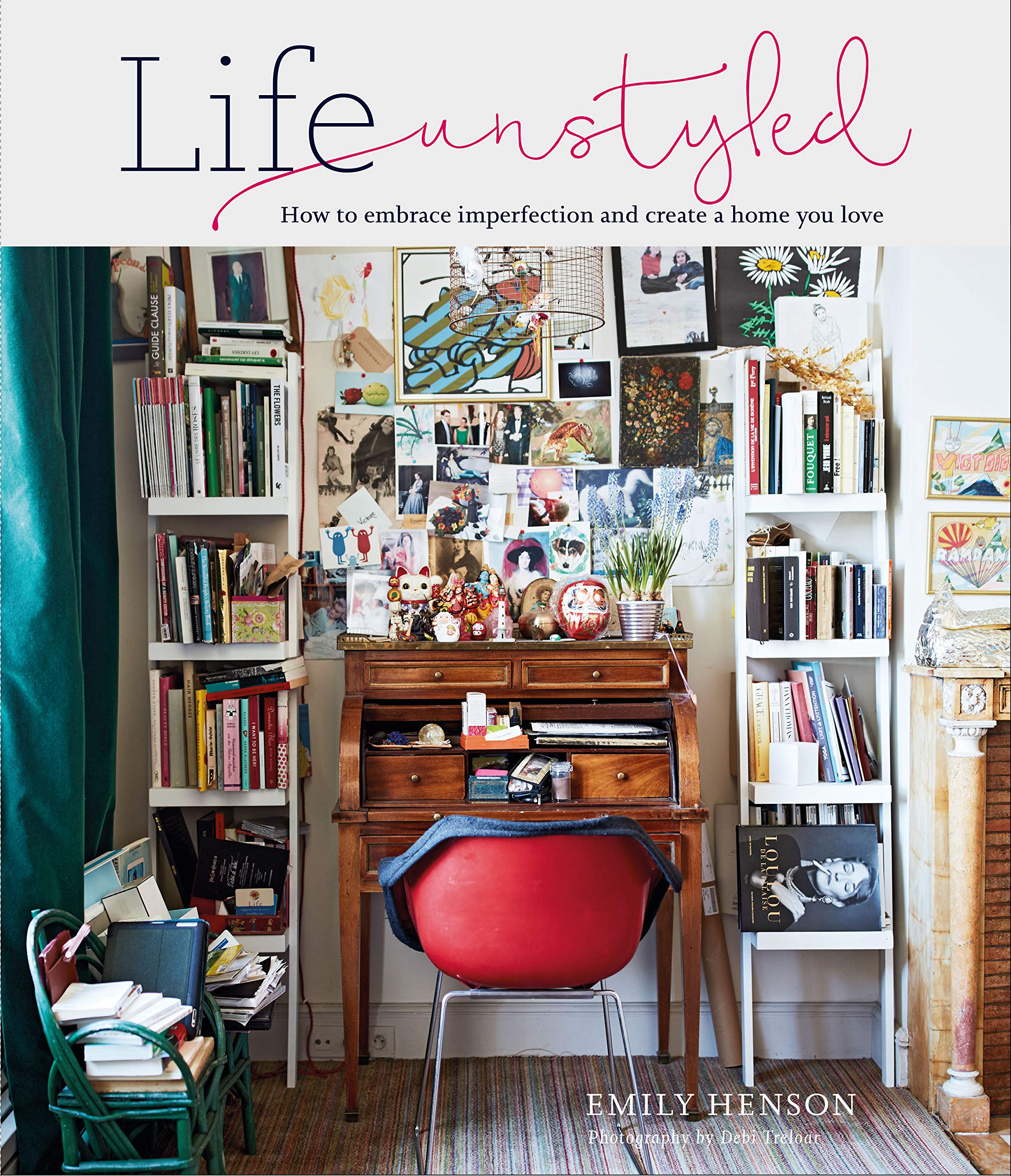 Life Unstyled: How to embrace imperfection and create a home you love,Used