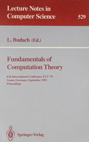 Fundamentals of Computation Theory: 8th International Conference, Fct '91 Gosen, Germany, September 913, 1991 : Proceedings (Le,Used