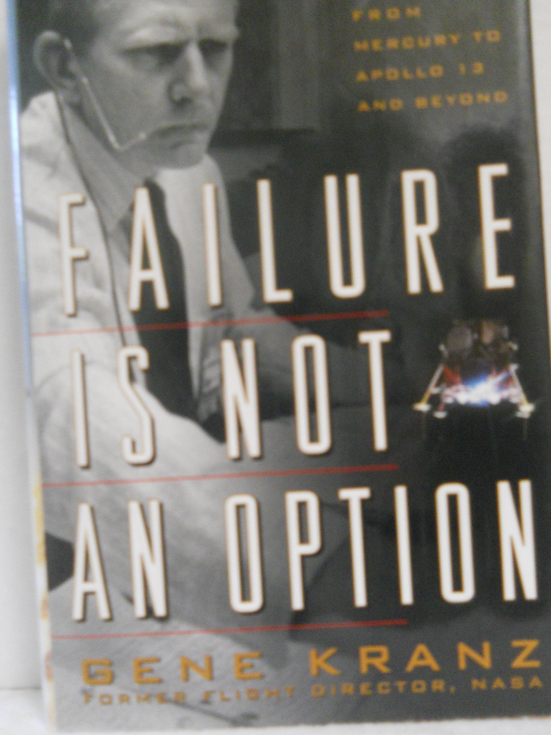 Failure Is Not an Option: Mission Control from Mercury to Apollo 13 and Beyond,Used